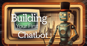Building Your First Chatbot: A Hands-On Tutorial with Open-Source Tools