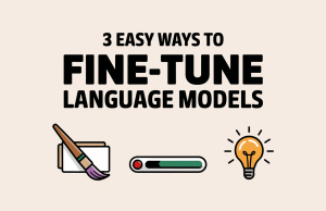 3 Easy Ways to Fine-Tune Language Models