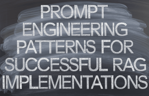 Prompt Engineering Patterns for Successful RAG Implementations