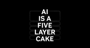 AI Is a 5-Layer Cake